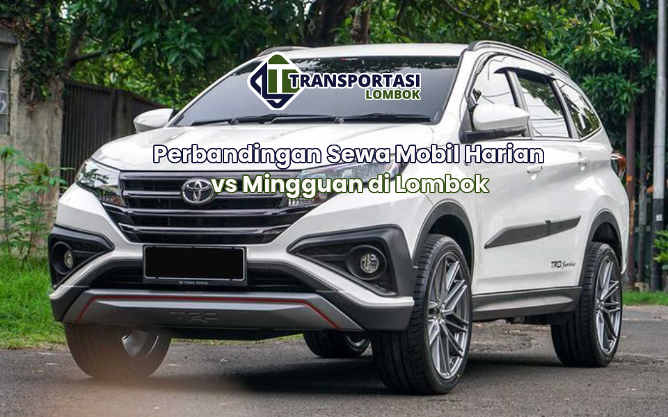 Perbandingan Sewa Mobil Harian vs Mingguan di Lombok