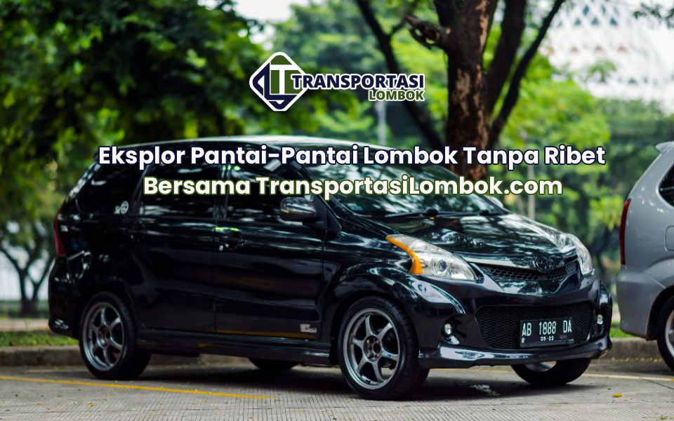 Eksplor Pantai-Pantai Lombok Tanpa Ribet Bersama TransportasiLombok.com