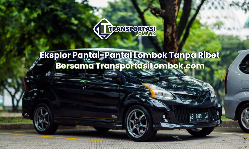 Eksplor Pantai-Pantai Lombok Tanpa Ribet Bersama TransportasiLombok.com