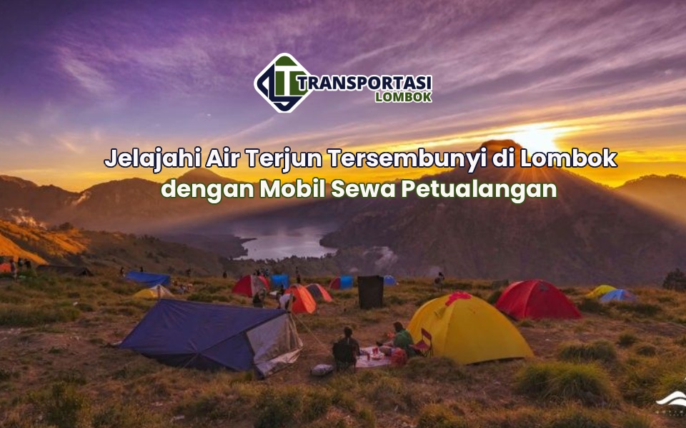 Jelajahi Air Terjun Tersembunyi di Lombok dengan Mobil Sewa Petualangan