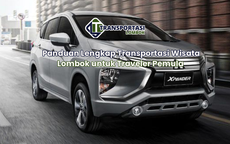 Panduan Lengkap Transportasi Wisata Lombok untuk Traveler Pemula