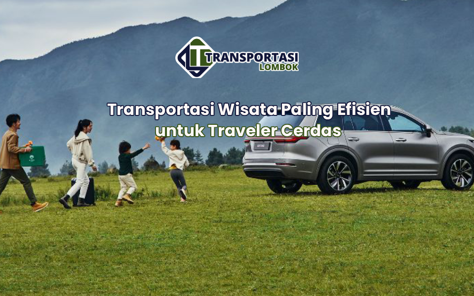 Transportasi Wisata Paling Efisien untuk Traveler Cerdas