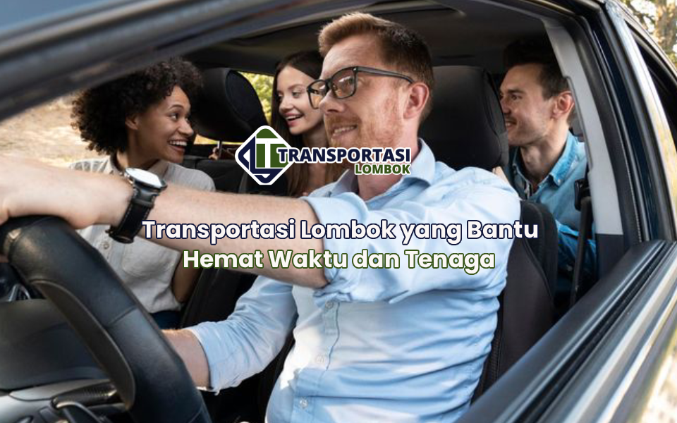 Transportasi Lombok yang Bantu Hemat Waktu dan Tenaga