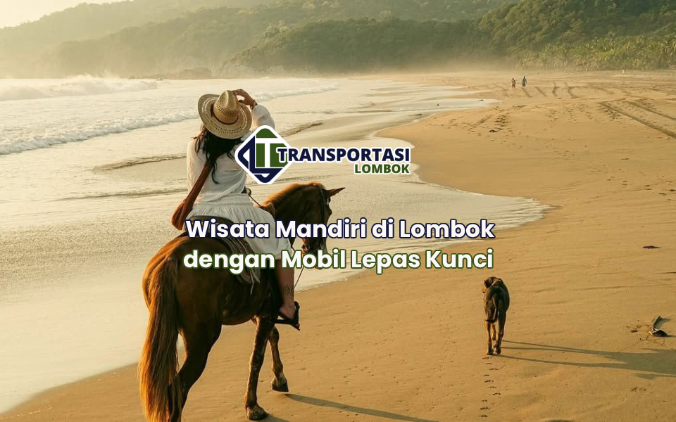 Wisata Mandiri di Lombok dengan Mobil Lepas Kunci