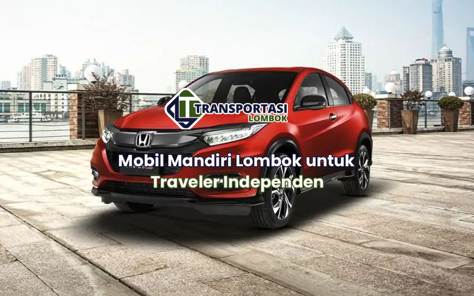 Mobil Mandiri Lombok untuk Traveler Independen