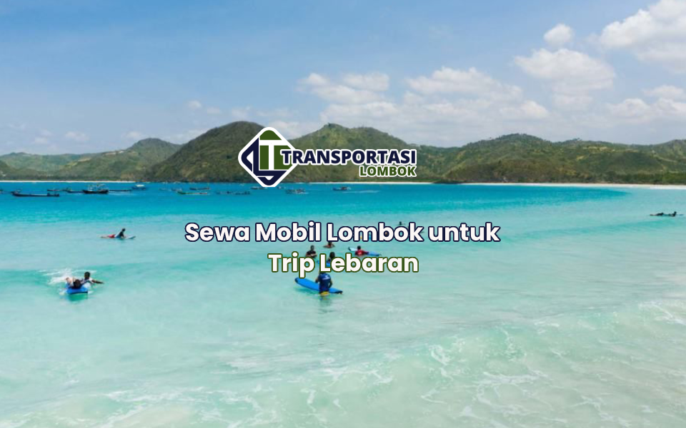 Sewa Mobil Lombok untuk Trip Lebaran