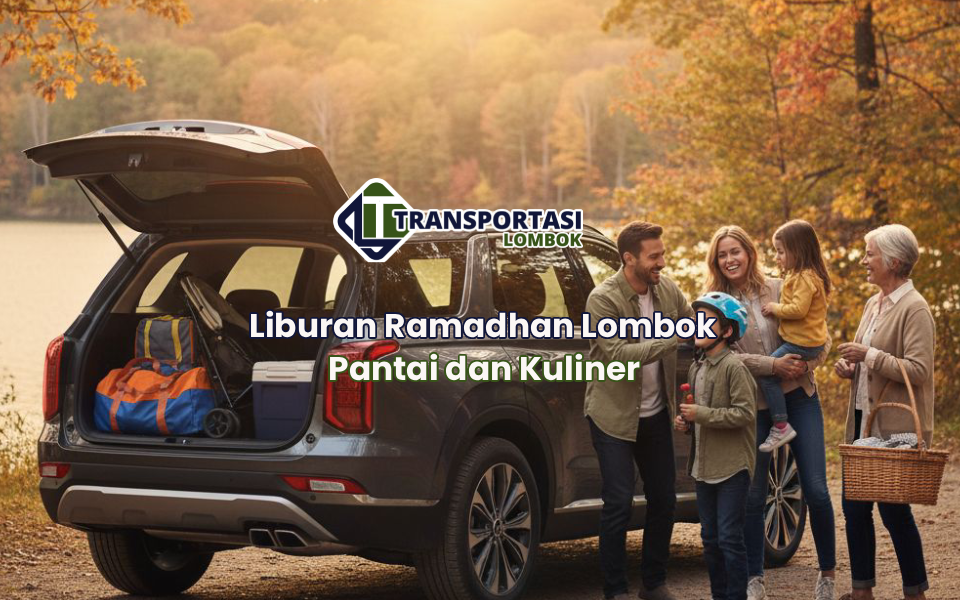 Liburan Ramadhan Lombok Pantai dan Kuliner