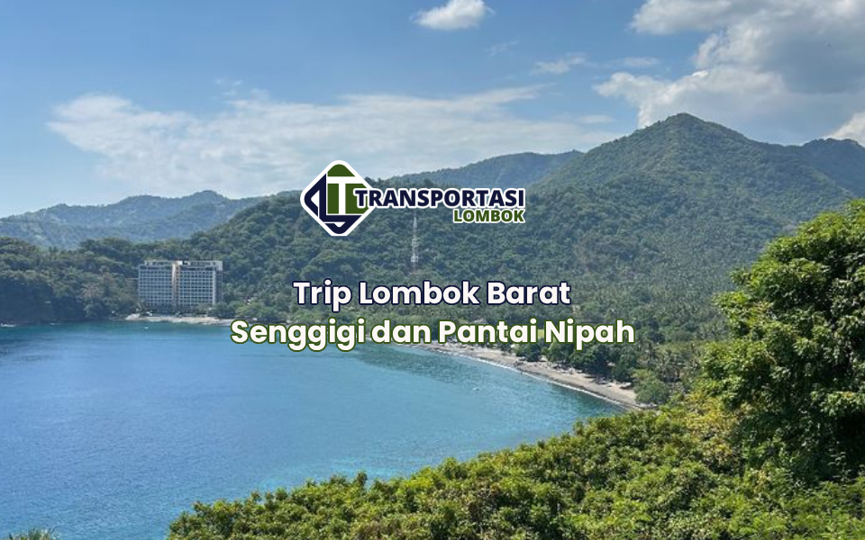 Trip Lombok Barat Senggigi dan Pantai Nipah