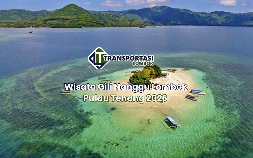 Wisata Gili Nanggu Lombok Pulau Tenang 2026