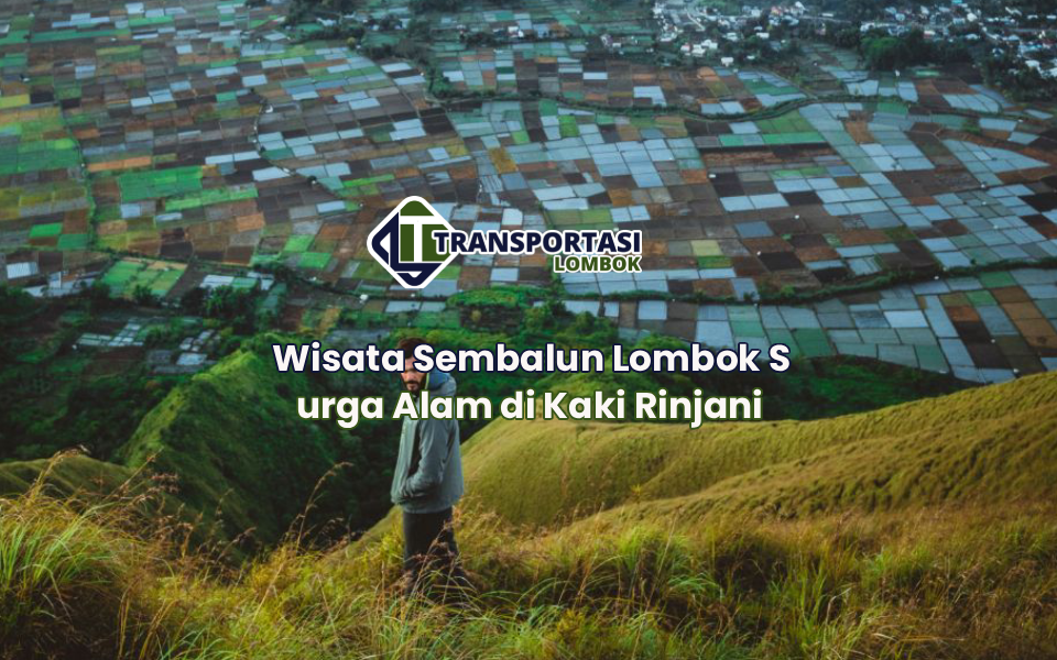 Wisata Sembalun Lombok Surga Alam di Kaki Rinjani