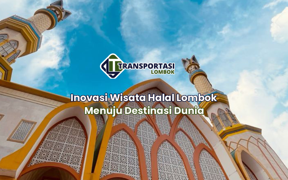 Inovasi Wisata Halal Lombok Menuju Destinasi Dunia