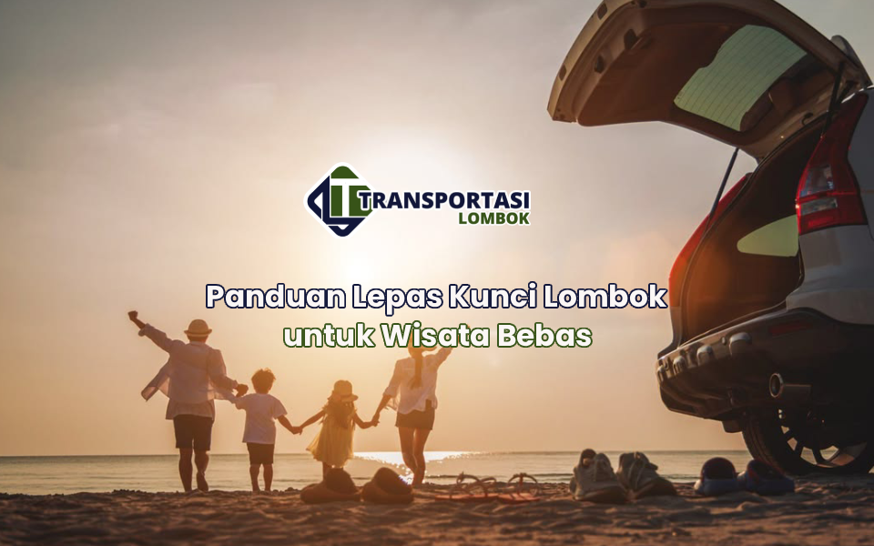 Panduan Lepas Kunci Lombok untuk Wisata Bebas