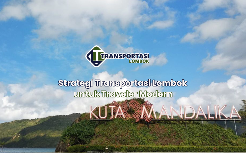 Strategi Transportasi Lombok untuk Traveler Modern