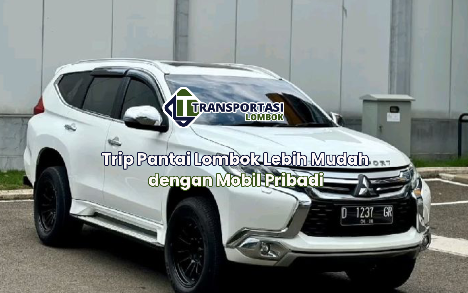 Trip Pantai Lombok Lebih Mudah dengan Mobil Pribadi
