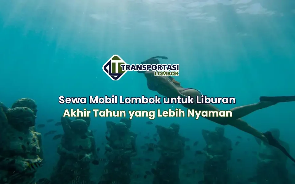 Sewa Mobil Lombok untuk Liburan Akhir Tahun yang Lebih Nyaman